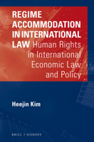 Regime Accommodation in International Law: Human Rights in International Economic Law and Policy 9004325506 Book Cover