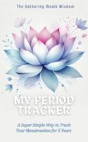 My Period Tracker: A Super Simple Way to Track Your Menstruation for 5 Years 1960751166 Book Cover