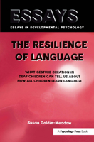 The Resilience of Language: What Gesture Creation in Deaf Children Can Tell Us About How All Children Learn Language (Essays in Developmental Psychology) 1841694363 Book Cover