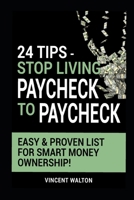 24 Tips - Stop Living Paycheck To Paycheck: Easy & Proven List For Smart Money Ownership 1708354255 Book Cover