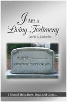 I Am a Living Testimony: I Should Have Been Dead and Gone... but the Lord Let Me Live On! 1480972762 Book Cover