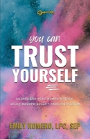 You Can Trust Yourself: Unlock The Wise Woman Within Using Modern Tools & Ancient Wisdom B0F48Z7GNV Book Cover