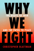 Why We Fight: The Roots of War and the Paths to Peace 1984881574 Book Cover