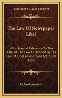 The Law Of Newspaper Libel: With Special Reference To The State Of The Law As Defined By The Law Of Libel Amendment Act, 1888 1165107155 Book Cover