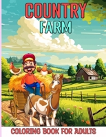 Country Farm Coloring Book For Adults: Discover a quaint world of rustic barns, rural countryside, farm house life, and garden scenes—ideal for adult relaxation and stress alleviation. B0CTXVYYX6 Book Cover