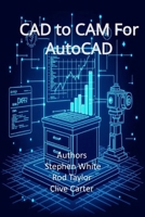 CAD to CAM for AutoCAD: Engineering and Cabinetry Workflows in Visual LISP, Visual Basic, and C++ (ObjectARX B0FSHR9Y98 Book Cover