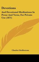 Devotions: And Devotional Meditations In Prose And Verse, For Private Use 1164619942 Book Cover