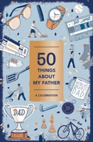 50 Things About My Father (Fill-in Gift Book): A Celebration 1419729772 Book Cover