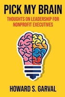 Pick My Brain: Thoughts on Leadership for Nonprofit Executives B0DSQ9GNC4 Book Cover