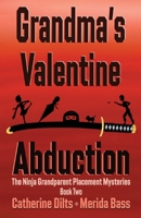 Grandma's Valentine Abduction (The Ninja Grandparent Placement Mysteries) 1967578176 Book Cover