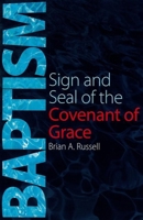 Baptism: Sign and Seal of the Covenant of Grace 1912154250 Book Cover