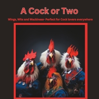 A Cock or Two: Wings, Wits and Wackiness- Perfect for Cock lovers everywhere B0CC7CYM1K Book Cover