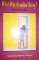 What Was Grandma Doing? 0976857987 Book Cover
