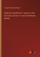 Ueber die Latinität des P. Vatinius in den bei Cicero ad Fam: V, 9 und 10 erhaltenen Briefen (German Edition) 3563304629 Book Cover