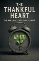 The Thankful Heart: The War Against Spiritual Slumber (Knowing God) B0G4T8ZRTN Book Cover