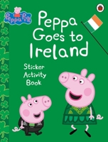 Peppa Pig: Peppa Goes to Ireland Sticker Activity 0241636647 Book Cover