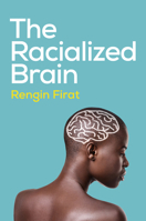 The Racialized Brain: The Neurosociology of Race and Racism 1509557946 Book Cover