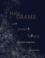 Holy Grams: past present future through anagrams 0578441144 Book Cover