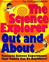 The Science Explorer Out and About: Fantastic Science Experiments Your Family Can Do Anywhere! (Science Explorer Bk 2) 0805045376 Book Cover