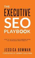 The Executive SEO Playbook: How to Integrate SEO Company-Wide for Increased Profitability 0998996645 Book Cover