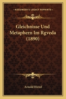 Gleichnisse Und Metaphern Im Rgveda (1890) 1104755920 Book Cover