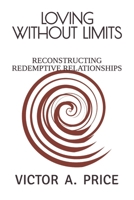 Loving Without Limits: Reconstructing Redemptive Relationships B0HH79SV7L Book Cover