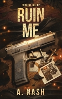 Ruin Me (Forgive Me) 1739467280 Book Cover