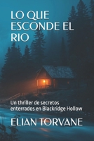 LO QUE ESCONDE EL RIO: Un thriller de secretos enterrados en Blackridge Hollow (Spanish Edition) B0GRNBCY8T Book Cover