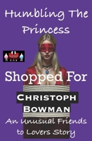 Humbling The Princess - Shopped For: An Unusual Friends to Lovers Story 9363568393 Book Cover
