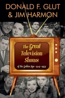 The Great Television Shows: Of TV's Golden Age B0HFB948F4 Book Cover