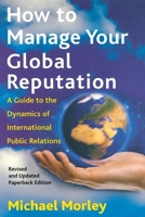 How to Manage Your Global Reputation: A Guide to the Dynamics of International PR 0814756794 Book Cover