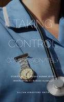 Taking Control Compassionately: Stories of the unique human spirit inherent in MS nurses globally 0987537547 Book Cover