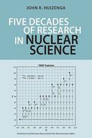 Five Decades of Research in Nuclear Science 1580463207 Book Cover