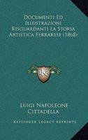 Documenti Ed Illustrazioni Risguardanti La Storia Artistica Ferrarese (1868) 1167650131 Book Cover
