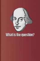 What is the question?: Question answered by "To be or not to be," the famous quote from "Hamlet" by William Shakespeare 1797966847 Book Cover