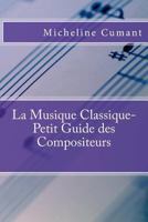 La Musique Classique-Petit Guide Des Compositeurs 1511847603 Book Cover