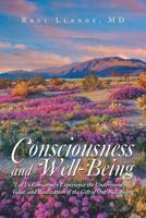 Consciousness and Well-Being : Let Us Consciously Experience the Understanding, Value, and Realization of the Gift of Our Well-Being 1982229861 Book Cover