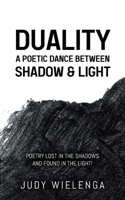 Duality: A Poetic Dance between Shadow & Light 0228855829 Book Cover