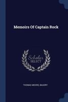 Memoirs of Captain Rock: The Celebrated Irish Chieftain with some Account of his Ancestors 1016246609 Book Cover
