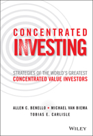 Concentrated Investing: Strategies of the World's Greatest Concentrated Value Investors 1119012023 Book Cover
