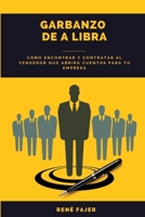 Garbanzo de a Libra: Cómo Encontrar y Contratar al Vendedor que Abrirá Cuentas para tu Empresa B093BMV846 Book Cover