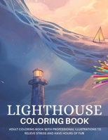Lighthouse Coloring Book: Adult Coloring Book With Professional Illustrations to Relieve Stress and Have Hours of Fun! B08VVKV24K Book Cover