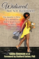 Widowed, But Not Wounded: The Hustle & Flow of 13 Resilient Black Widowed Women 1634927737 Book Cover