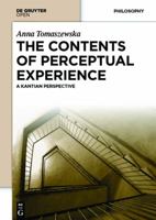 The Contents of Perceptual Experience: A Kantian Perspective 3110372649 Book Cover
