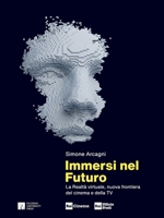 Immersi nel futuro La realtà virtuale, nuova frontiera del cinema e della TV (Italian Edition) null Book Cover