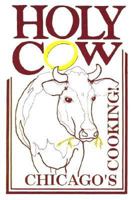 Holy Cow, Chicago's Cooking!: A Choice Collection of Recipes Seasoned with a Dash of Chicago History 0963254804 Book Cover