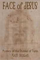 Face of Jesus: Mystery of the Shroud of Turin 1496107535 Book Cover