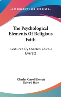 The psychological elements of religious faith; lectures 1162936177 Book Cover