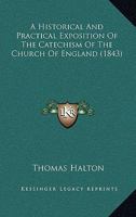 A Historical And Practical Exposition Of The Catechism Of The Church Of England 1166457818 Book Cover