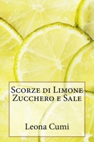 Scorze di Limone Zucchero e Sale 197438277X Book Cover